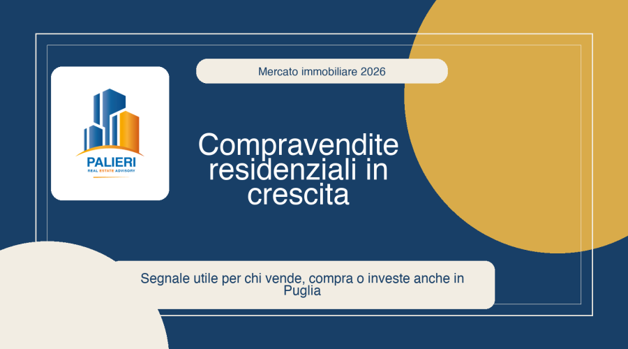 Compravendite residenziali in crescita nel primo trimestre 2026: perche conta anche per chi compra o vende in Puglia